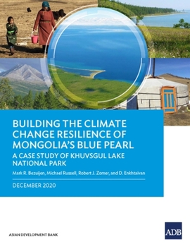 Paperback Building the Climate Change Resilience of Mongolia's Blue Pearl: The Case Study of Khuvsgul Lake National Park Book
