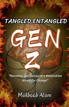 Paperback Tangled Entangled: Gen Z: Decoding the Twist of a Generation Wired for Change Book