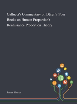 Gallucci's Commentary on D�rer's 'Four Books on Human Proportion': Renaissance Proportion Theory