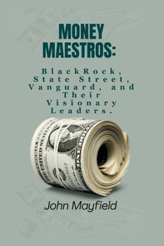 Paperback Money Maestros: BlackRock, State Street, Vanguard and Their Visionary Leaders Book