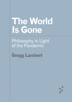 Paperback The World Is Gone: Philosophy in Light of the Pandemic Book