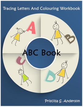 Paperback ABC Book: Colouring and Tracing Letters Workbook for Kids: TRACE LETTERS AGES 3 AND UP ABC ALPHABET WORKBOOK Book