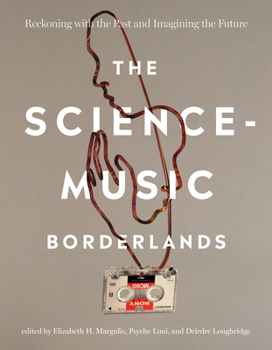 Paperback The Science-Music Borderlands: Reckoning with the Past and Imagining the Future Book