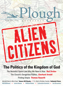 Paperback Plough Quarterly No. 11 - Alien Citizens: The Politics of the Kingdom of God Book