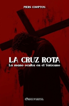 Paperback La cruz rota: La mano oculta en el Vaticano [Spanish] Book