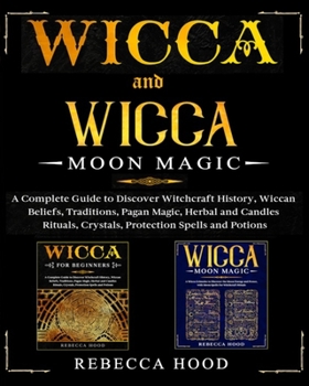 Paperback Wicca and Wicca Moon Magic: 2 BOOKS IN 1! A Complete Guide to Discover Witchcraft History, Wiccan Beliefs, Pagan Magic, Herbal and Candles Rituals Book