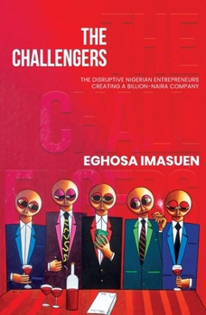 Paperback The Challengers: The Disruptive Nigerian Entrepreneurs Creating a Billion-Naira Company Book