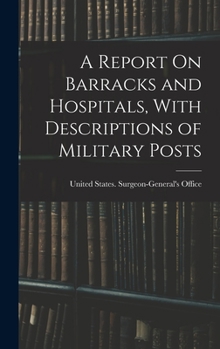 Hardcover A Report On Barracks and Hospitals, With Descriptions of Military Posts Book