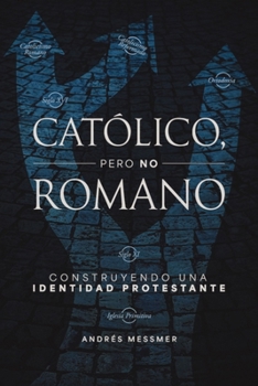 Paperback Católico, Pero No Romano: Construyendo Una Identidad Protestante [Spanish] Book