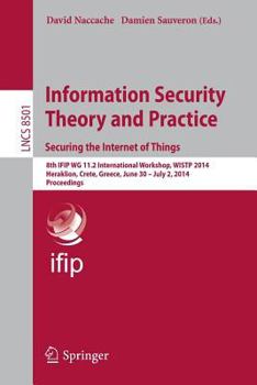 Paperback Information Security Theory and Practice. Securing the Internet of Things: 8th Ifip Wg 11.2 International Workshop, Wistp 2014, Heraklion, Crete, Gree Book