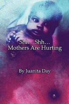 Paperback Shh Shh Mothers Are Hurting Book
