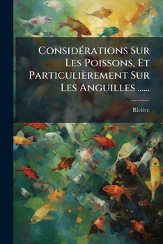 Paperback ConsidÃ(c)rations Sur Les Poissons, Et Particulièrement Sur Les Anguilles ...... [French] Book
