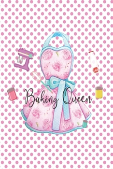 Baking Queen: Journal, Blank Lined Notebook To Write Recipes And Notes In For Bakers