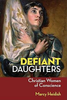 Paperback Defiant Daughters: Christian Women of Conscience Book