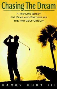 Hardcover Chasing the Dream: A Mid-Life Quest for Fame and Fortune on the Pro Golf Circuit Book
