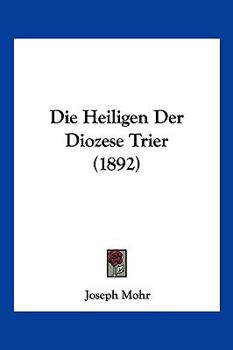 Paperback Die Heiligen Der Diozese Trier (1892) [German] Book