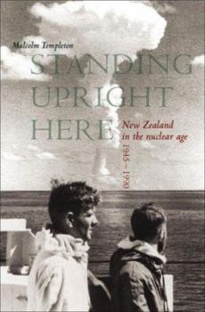 Paperback Standing Upright Here: New Zealand in the Nuclear Age 1945-1990 Book