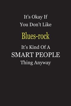 It's Okay If You Don't Like Blues-rock It's Kind Of A Smart People Thing Anyway: Blank Lined Notebook Journal Gift Idea
