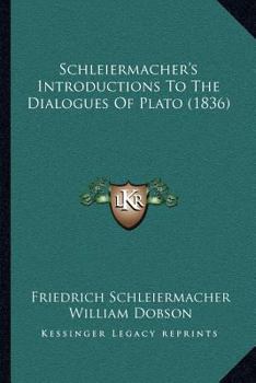 Paperback Schleiermacher's Introductions To The Dialogues Of Plato (1836) Book