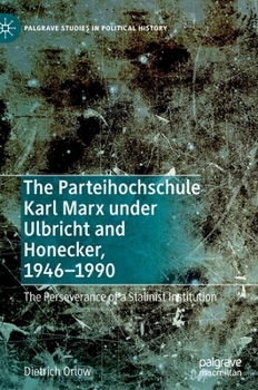 Hardcover The Parteihochschule Karl Marx Under Ulbricht and Honecker, 1946-1990: The Perseverance of a Stalinist Institution Book