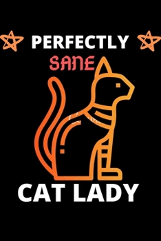 Perfectly Sane Cat Leady: Cat Journal Note , Gift for cat lovers