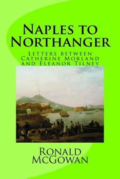 Paperback Naples to Northanger: Letters between Catherine Morland and Eleanor Tilney Book