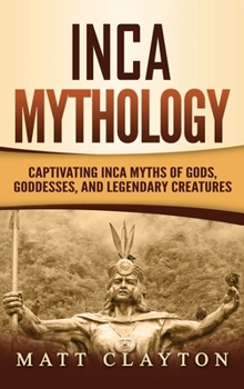 Mitología Inca: Mitos fascinantes incas sobre los dioses, diosas y criaturas legendarias