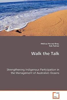 Paperback Walk the Talk - Strengthening Indigenous Participation in the Management of Australia's Oceans Book