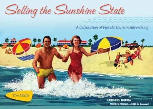 Hardcover Selling the Sunshine State: A Celebration of Florida Tourism Advertising Book