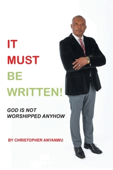 Paperback It Must Be Written!: God Is Not Worshipped Anyhow Book