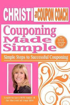 Paperback Christi the Coupon Coach - Couponing Made Simple: Simple Steps to Successful Couponing Book