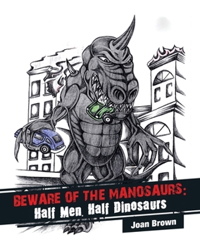 Paperback Beware of the Manosaurs: Half Men, Half Dinosaurs Book