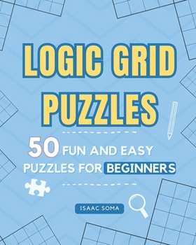 Paperback Logic Grid Puzzles: 50 Fun and Easy Puzzles for Beginners Book