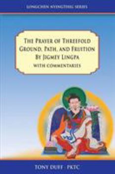 Paperback The Prayer of Threefold Ground, Path, and Fruition by Jigmey Lingpa with commentaries Book