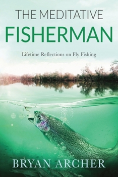 Paperback The Meditative Fisherman: Lifetime Reflections on Fly Fishing Book