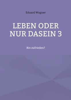 Paperback Leben oder nur Dasein 3: Bin zufrieden? [German] Book