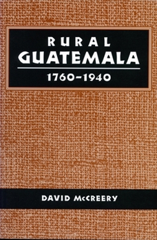Hardcover Rural Guatemala, 1760-1940 Book