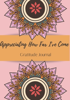 Paperback Gratitude Journal. Appreciating How Far I've Come.: Journal for women. happiness, positivity journal.daily gratitude journal for women, writing prompt Book