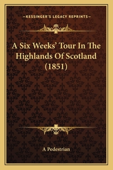 Paperback A Six Weeks' Tour In The Highlands Of Scotland (1851) Book