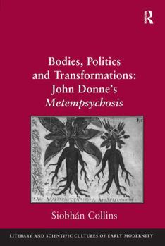 Paperback Bodies, Politics and Transformations: John Donne's Metempsychosis Book