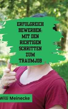 Hardcover Erfolgreich bewerben: Mit den richtigen Schritten zum Traumjob [German] Book