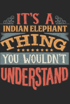It's A Indian Elephant Thing You Wouldn't Understand: Gift For Indian Elephant Lover 6x9 Planner Journal
