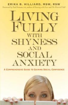 Paperback Living Fully with Shyness and Social Anxiety: A Comprehensive Guide to Gaining Social Confidence Book