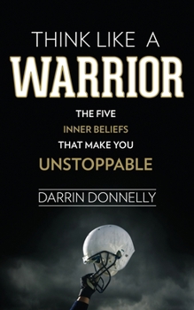 Paperback Think Like a Warrior: The Five Inner Beliefs That Make You Unstoppable Book