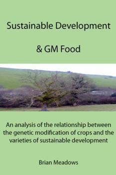 Paperback Sustainable Development & GM Food: An analysis of the relationship between the genetic modification of crops and the varieties of sustainable developm Book