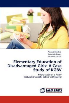 Elementary Education of Disadvantaged Girls: A Case Study of KGBV: Micro-study of a KGBV