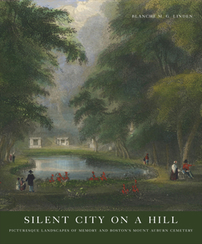 Paperback Silent City on a Hill: Picturesque Landscapes of Memory and Boston's Mount Auburn Cemetery Book