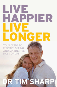 Paperback Live Happier, Live Longer: Your Guide to Positive Ageing and Making the Most of Life Book