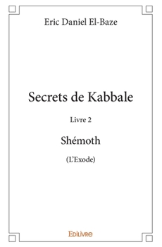 Paperback Secrets de Kabbale - Livre 2: Shémoth (L'Exode) [French] Book