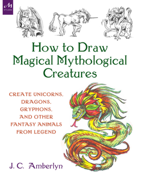 Paperback How to Draw Magical Mythological Creatures: Create Unicorns, Dragons, Gryphons, and Other Fantasy Animals from Legend Book